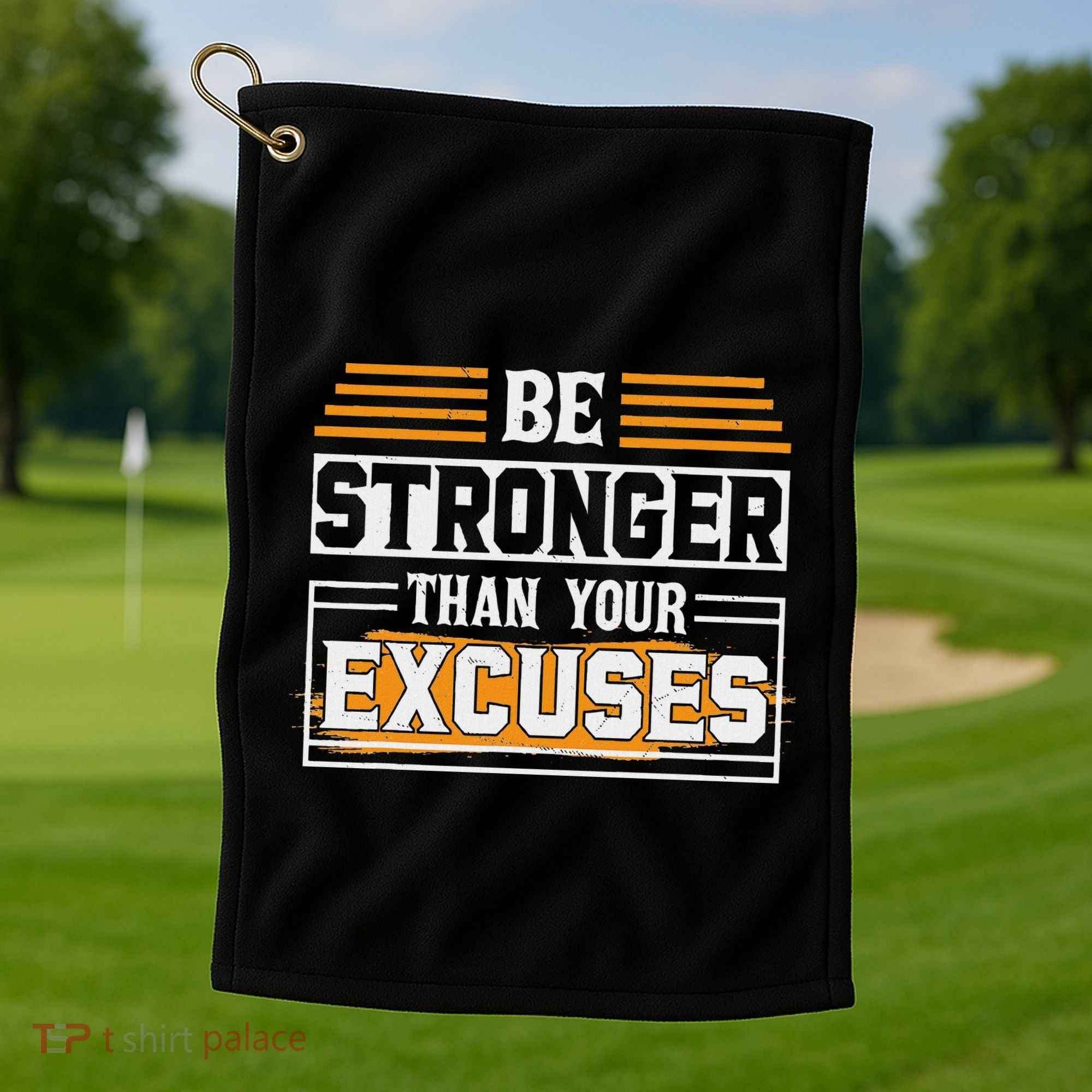 Be Stronger Than Your Excuses Golf Towel