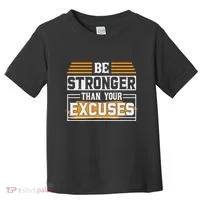 Be Stronger Than Your Excuses Toddler T-Shirt thumb 0
