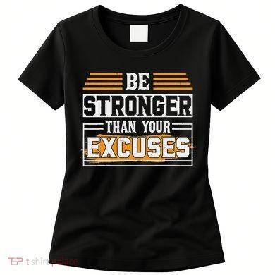 Be Stronger Than Your Excuses Women's T-Shirt