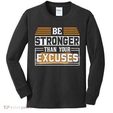 Be Stronger Than Your Excuses Kids Long Sleeve Shirt