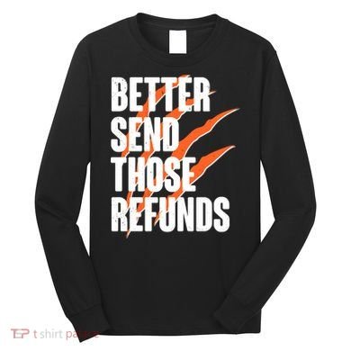 Better Send Those Refunds Cincinnati Football Claw Strike Long Sleeve Shirt