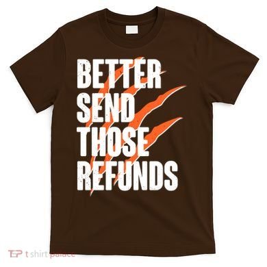 Better Send Those Refunds Cincinnati Football Claw Strike T-Shirt