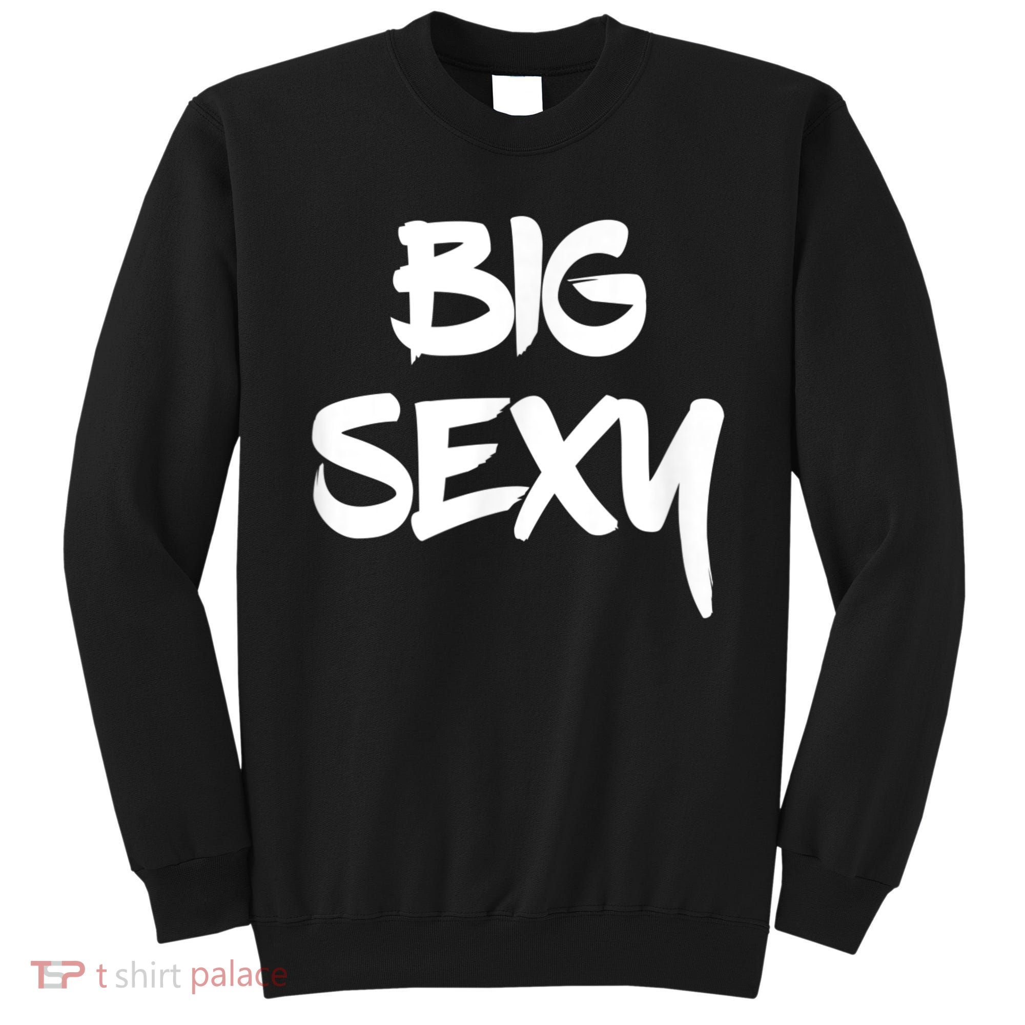 Big Sexy Tall Heavyset Chubby Big Boned & Cute Sweatshirt