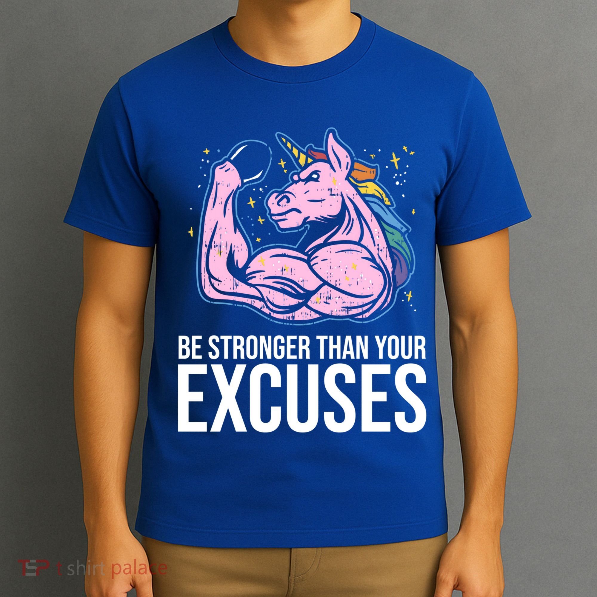 Be Stronger Than Your Excuses Motivation Unicorn Fitness Gym Cool Gift T-Shirt