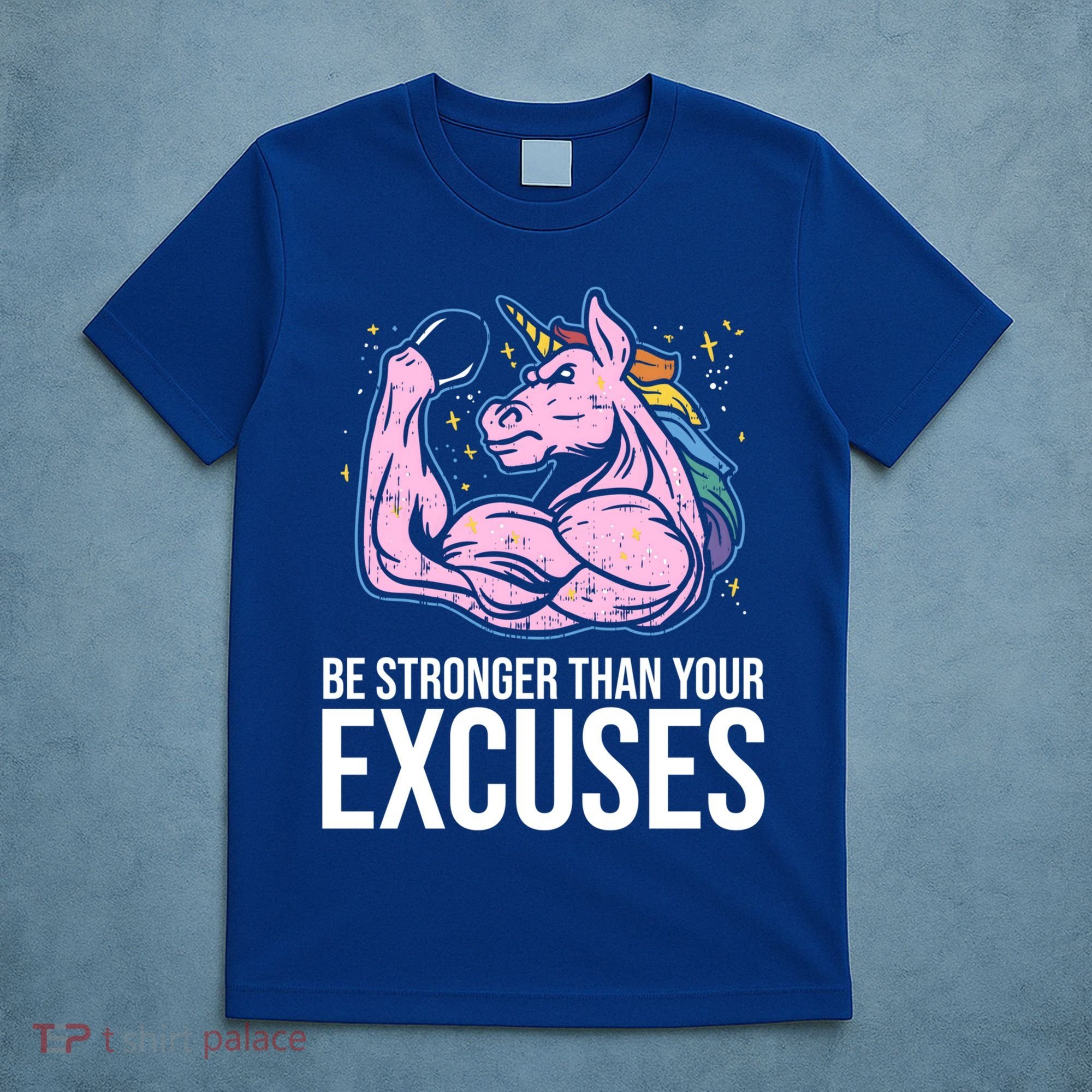 Be Stronger Than Your Excuses Motivation Unicorn Fitness Gym Cool Gift T-Shirt