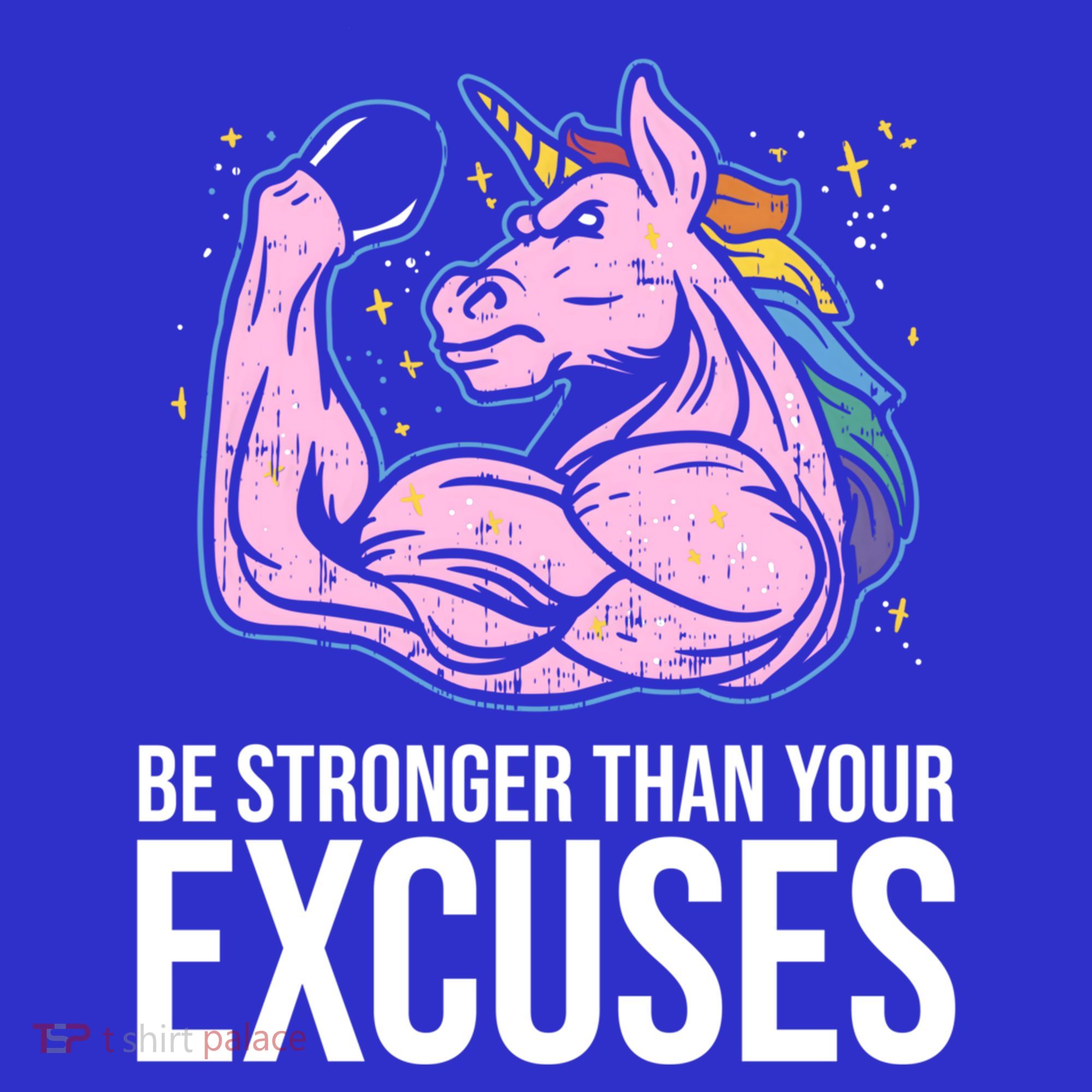 Be Stronger Than Your Excuses Motivation Unicorn Fitness Gym Cool Gift T-Shirt