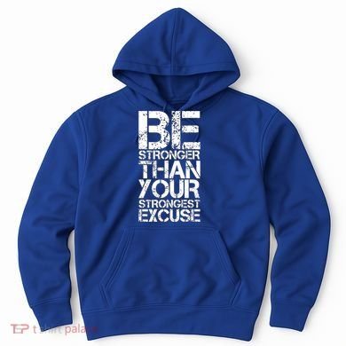 Be Stronger Than Strongest Excuse Motivational Inspirational Cool Gift Hoodie