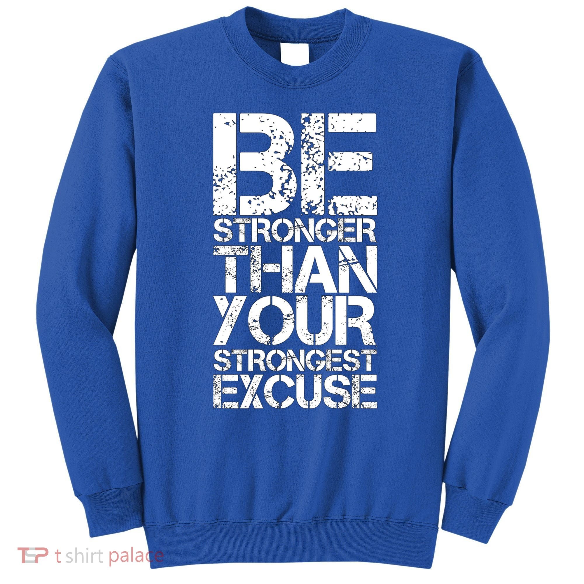 Be Stronger Than Strongest Excuse Motivational Inspirational Cool Gift Sweatshirt