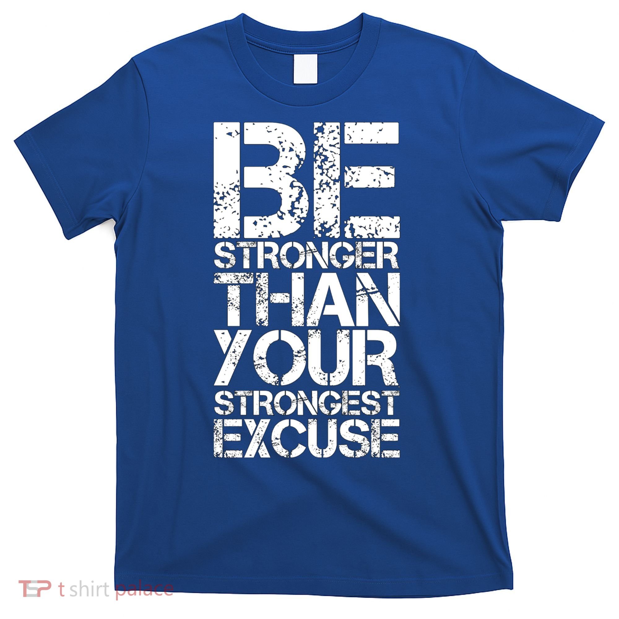 Be Stronger Than Strongest Excuse Motivational Inspirational Cool Gift T-Shirt