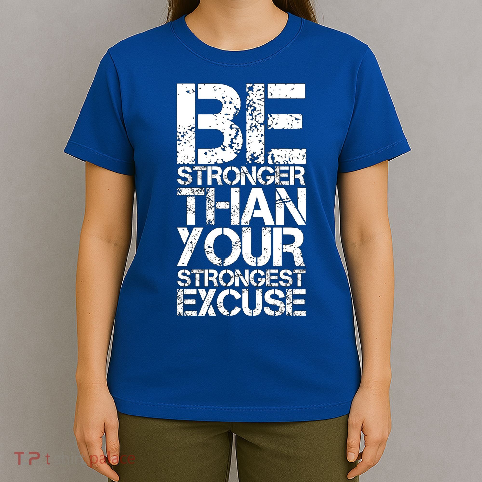 Be Stronger Than Strongest Excuse Motivational Inspirational Cool Gift T-Shirt