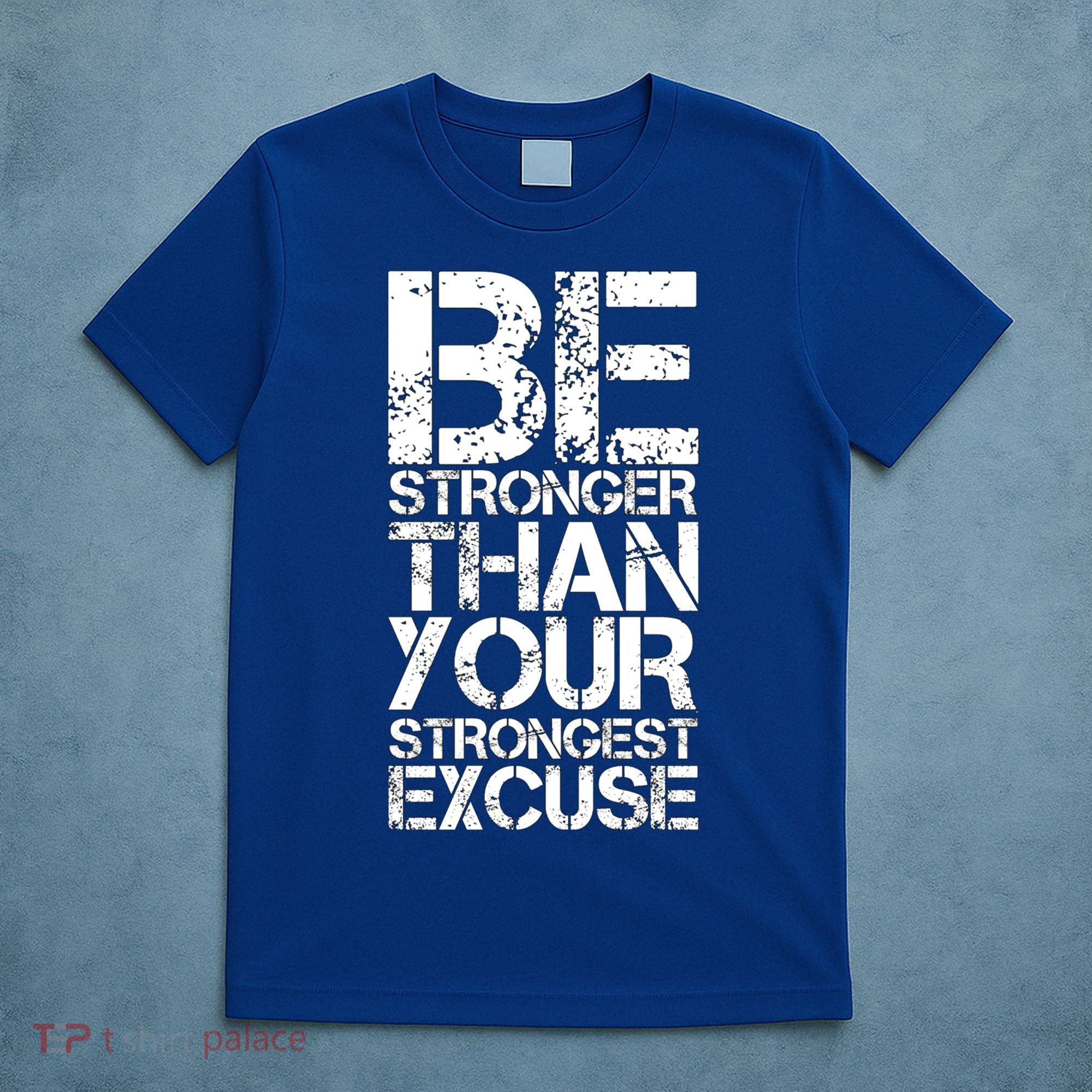 Be Stronger Than Strongest Excuse Motivational Inspirational Cool Gift T-Shirt