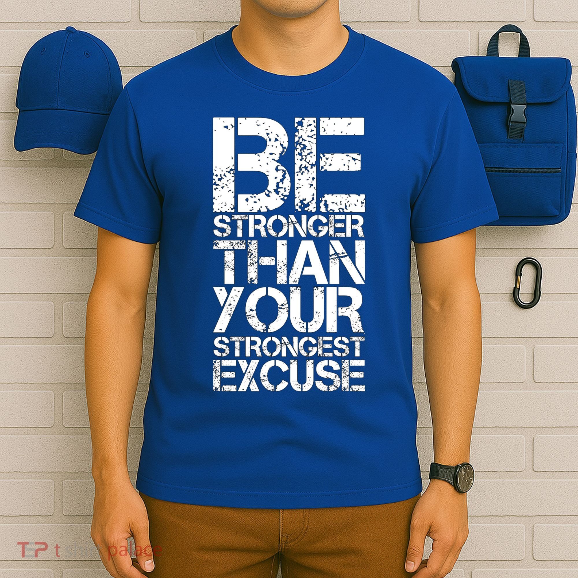 Be Stronger Than Strongest Excuse Motivational Inspirational Cool Gift T-Shirt