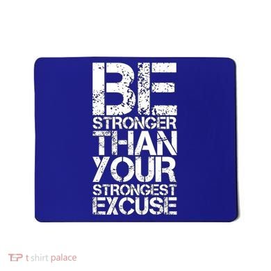Be Stronger Than Strongest Excuse Motivational Inspirational Cool Gift Mousepad