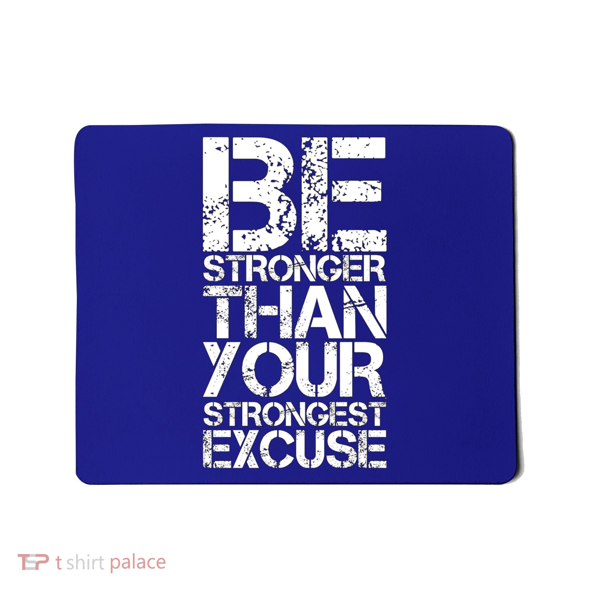 Be Stronger Than Strongest Excuse Motivational Inspirational Cool Gift Mousepad