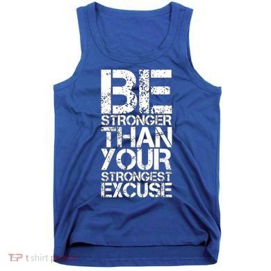 Be Stronger Than Strongest Excuse Motivational Inspirational Cool Gift Tank Top