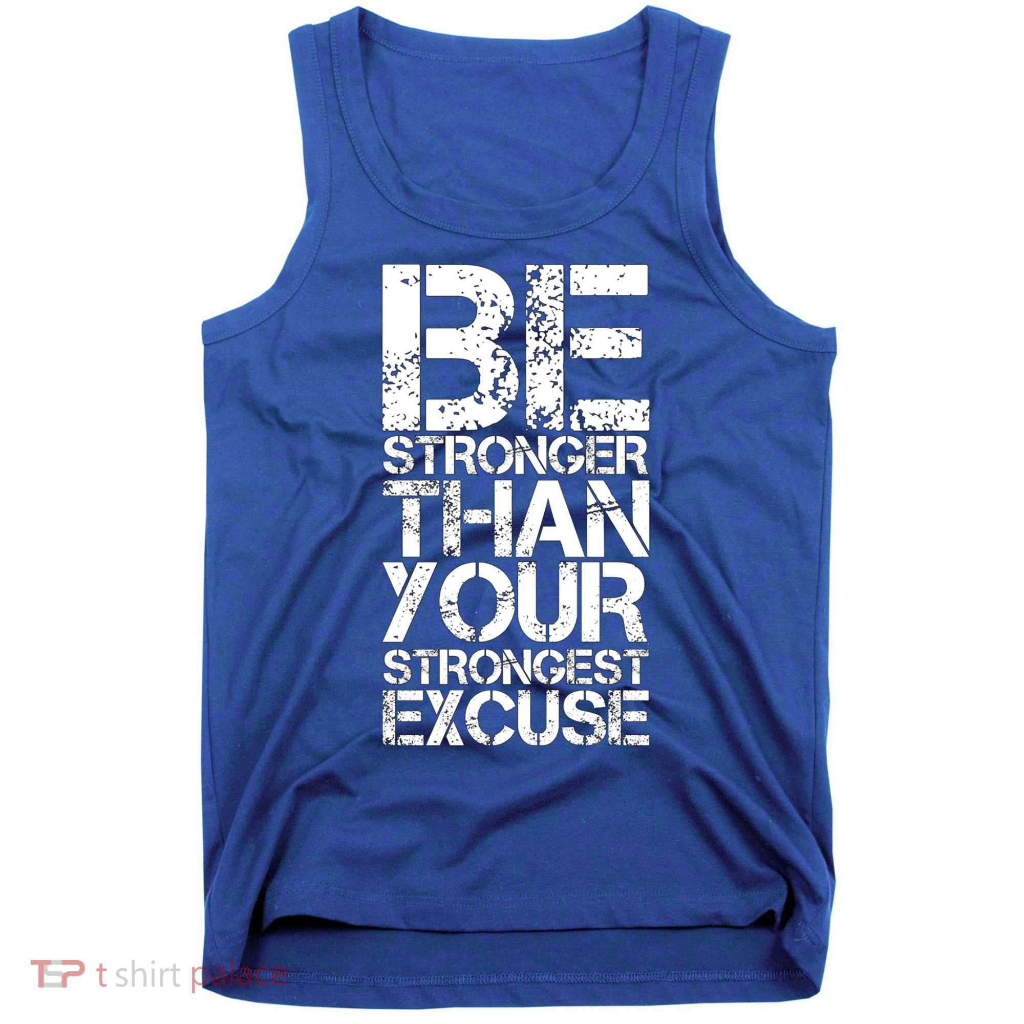 Be Stronger Than Strongest Excuse Motivational Inspirational Cool Gift Tank Top