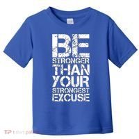 Be Stronger Than Strongest Excuse Motivational Inspirational Cool Gift Toddler T-Shirt thumb 0
