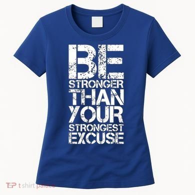 Be Stronger Than Strongest Excuse Motivational Inspirational Cool Gift Women's T-Shirt