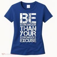 Be Stronger Than Strongest Excuse Motivational Inspirational Cool Gift Women's T-Shirt thumb 0