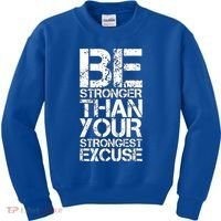 Be Stronger Than Strongest Excuse Motivational Inspirational Cool Gift Kids Sweatshirt thumb 0