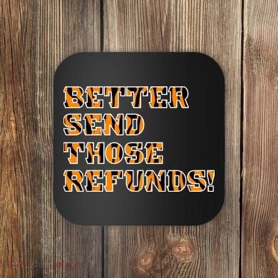 Better Send Those Refunds Cincinnati Funny Football Fan Coaster