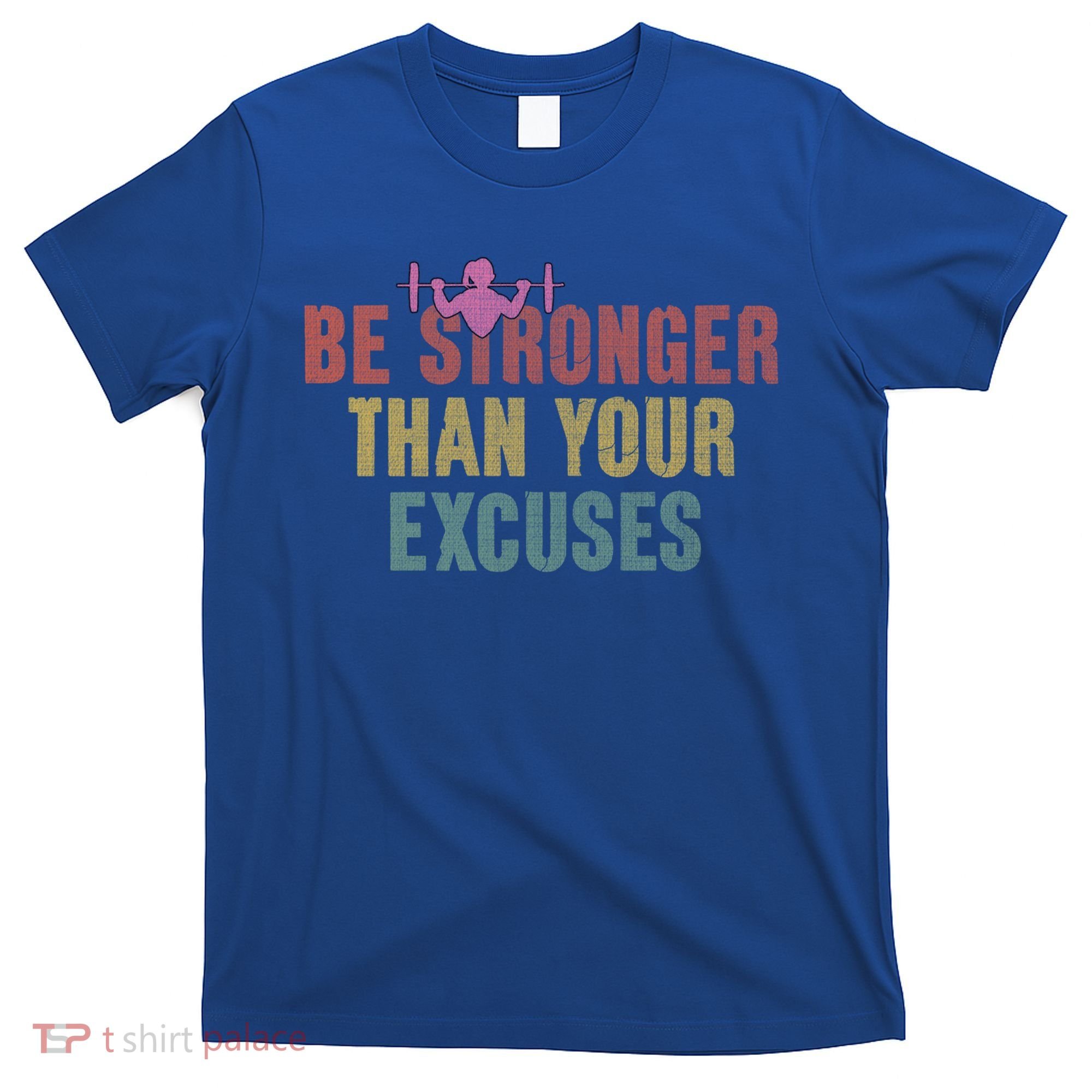 Be Stronger Than Your Excuses Gym Motivational Retro Funny Gift Cute Gift T-Shirt
