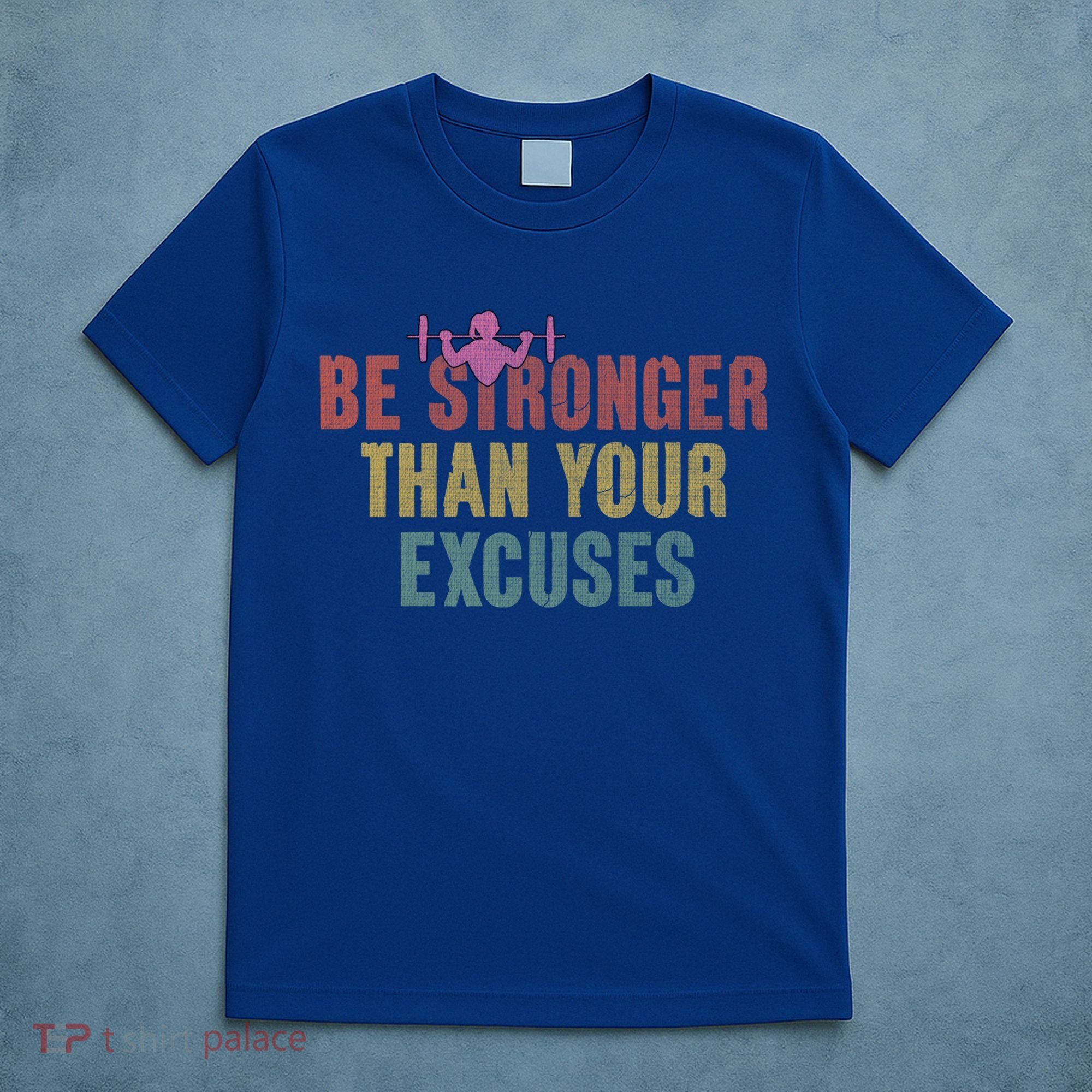 Be Stronger Than Your Excuses Gym Motivational Retro Funny Gift Cute Gift T-Shirt