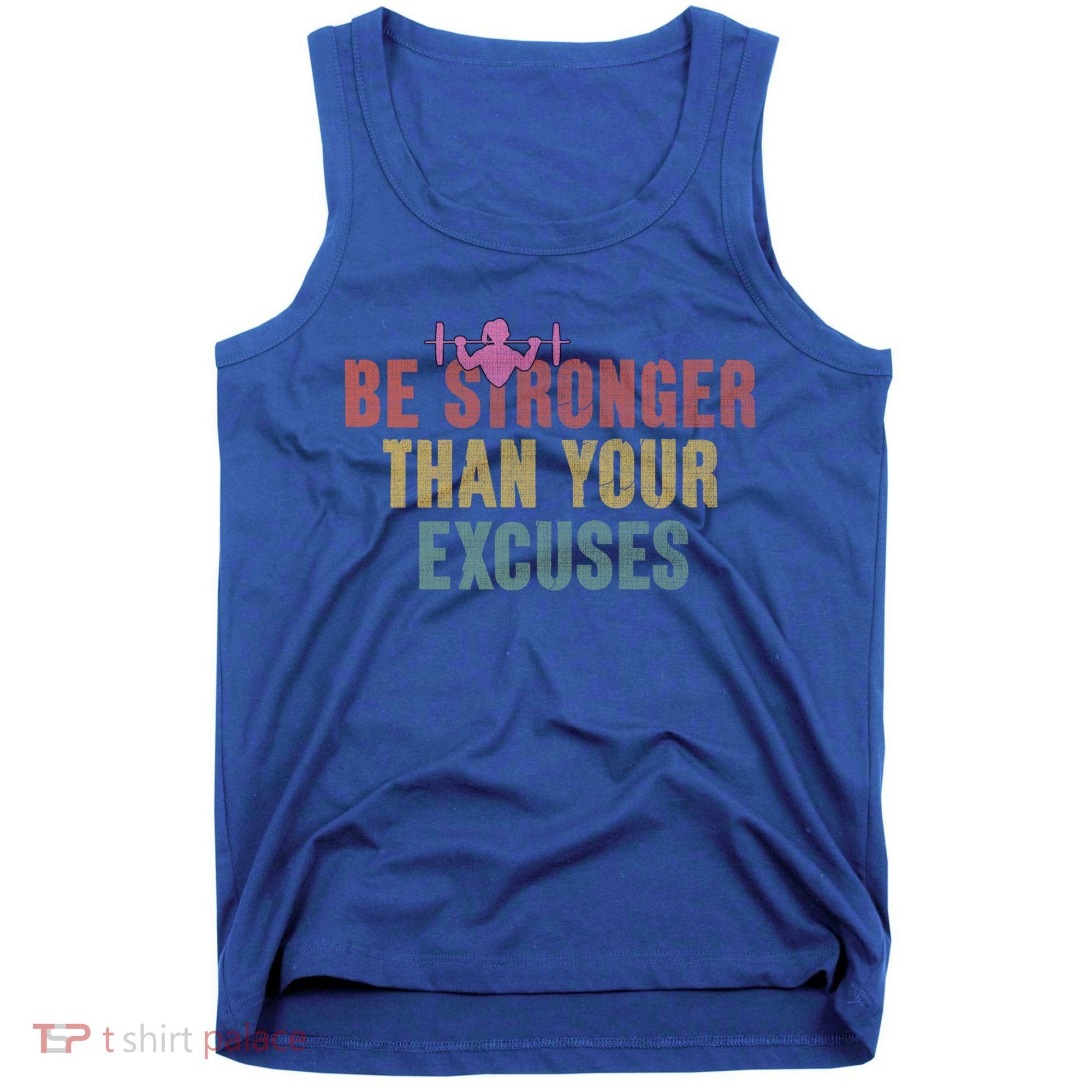 Be Stronger Than Your Excuses Gym Motivational Retro Funny Gift Cute Gift Tank Top