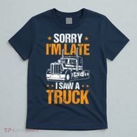 Boy Semi Truck Sorry IM Late I Saw A Truck T-Shirt thumb 5