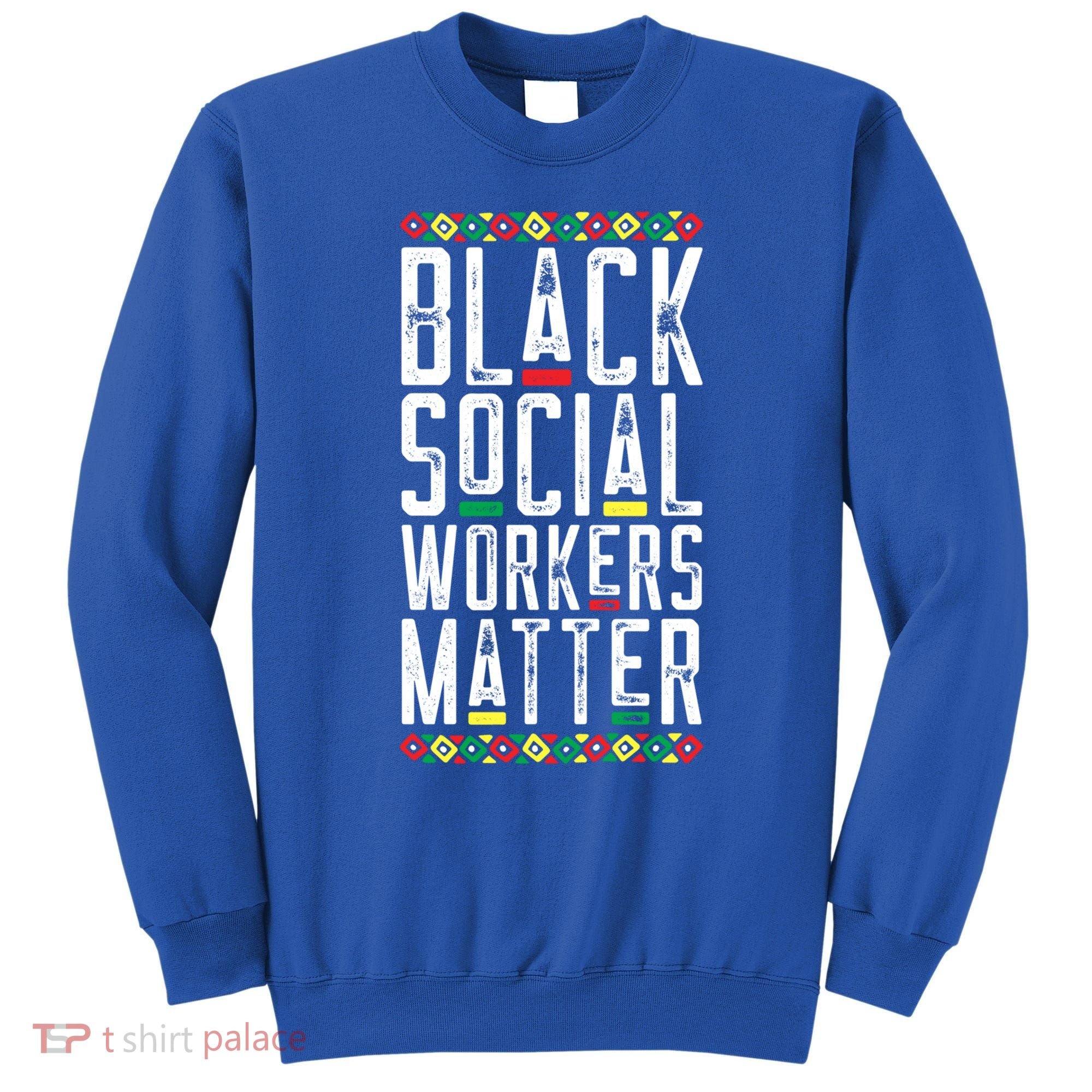 Black Social Workers Matter African American Lives Matter Cute Gift Sweatshirt