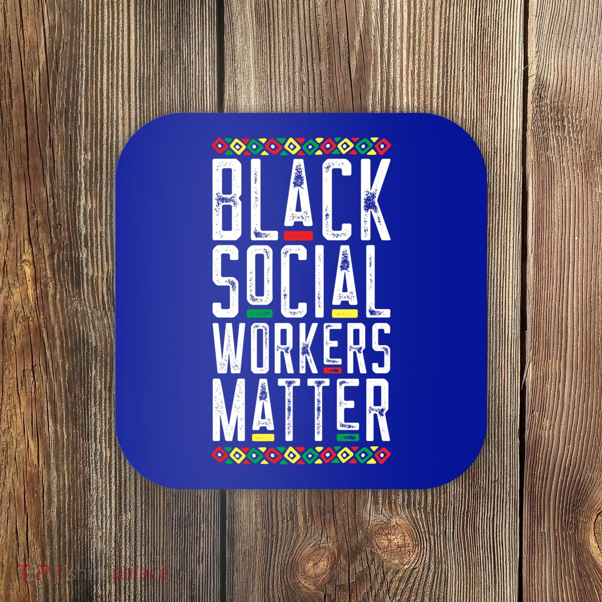 Black Social Workers Matter African American Lives Matter Cute Gift Coaster