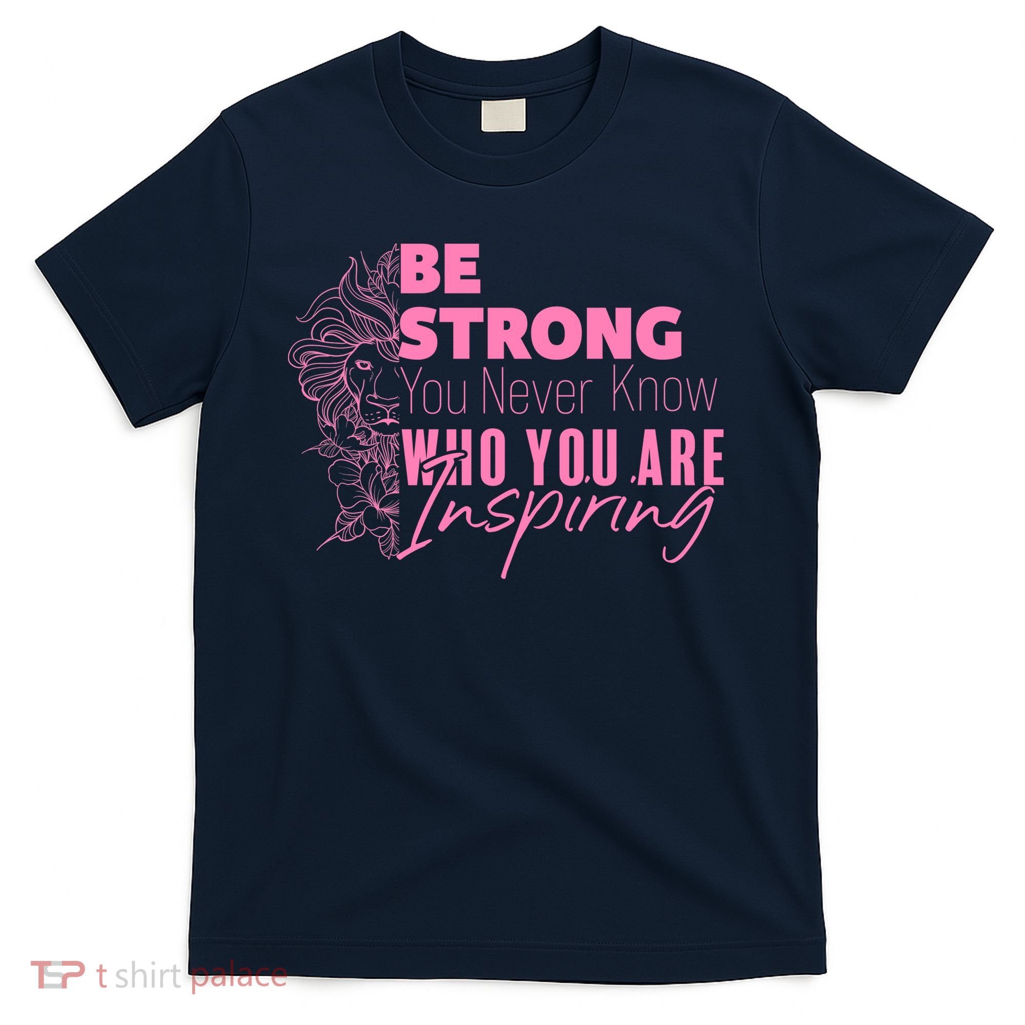 Be Strong You Never Who You Are Inspiring Breast Cancer T-Shirt