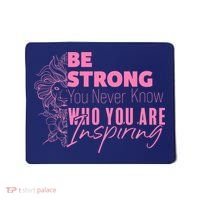 Be Strong You Never Who You Are Inspiring Breast Cancer Mousepad thumb 0
