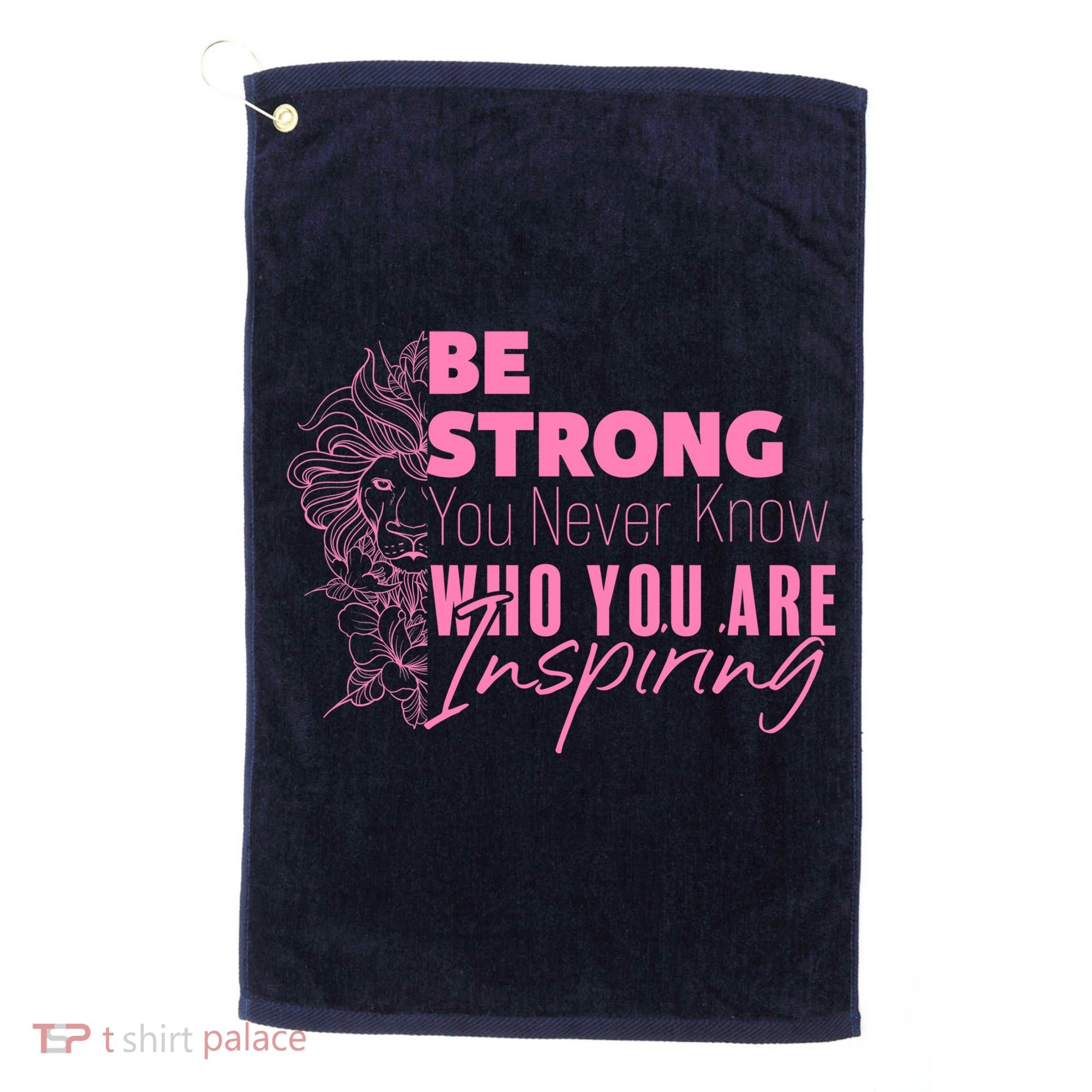 Be Strong You Never Who You Are Inspiring Breast Cancer Golf Towel
