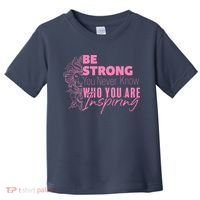 Be Strong You Never Who You Are Inspiring Breast Cancer Toddler T-Shirt thumb 0