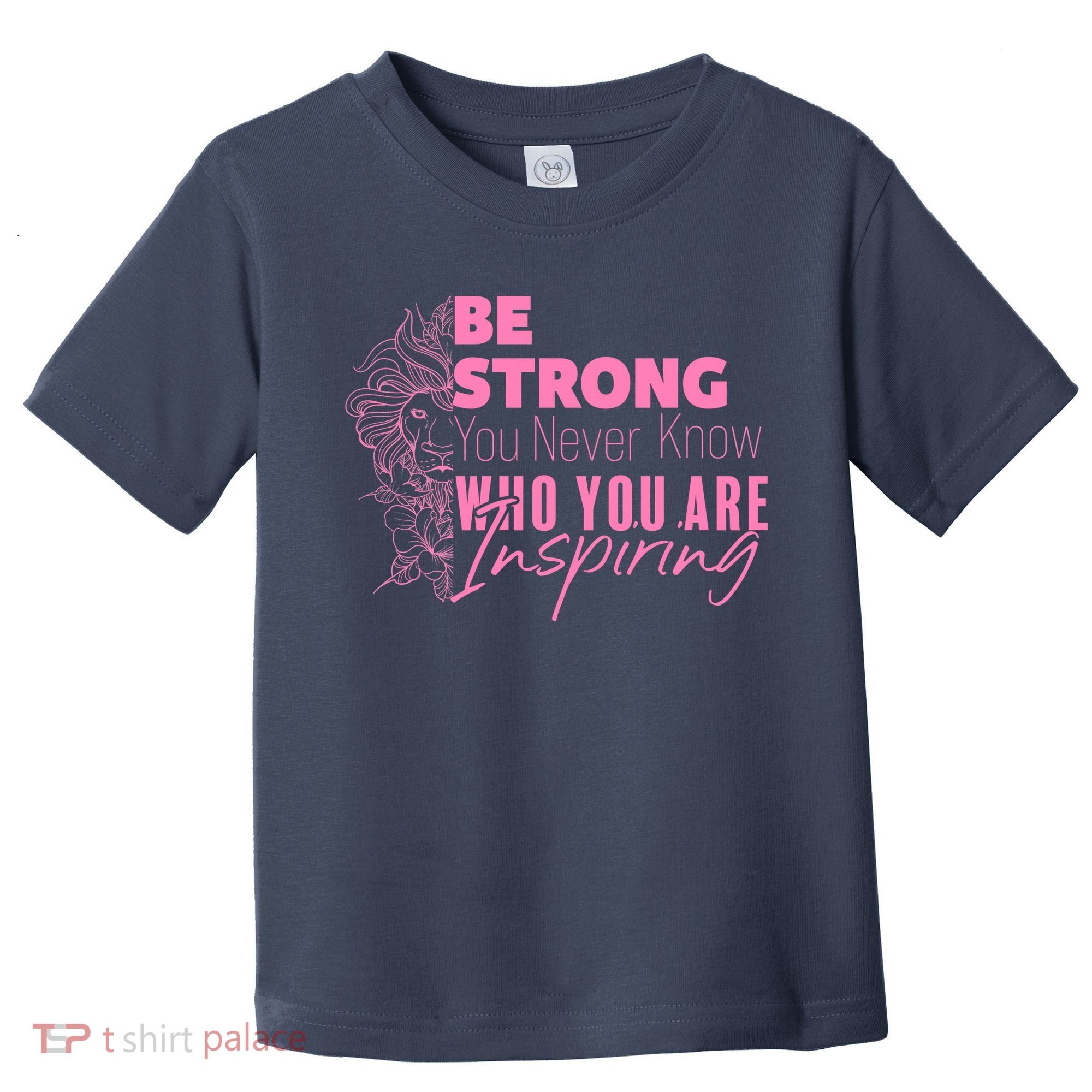 Be Strong You Never Who You Are Inspiring Breast Cancer Toddler T-Shirt