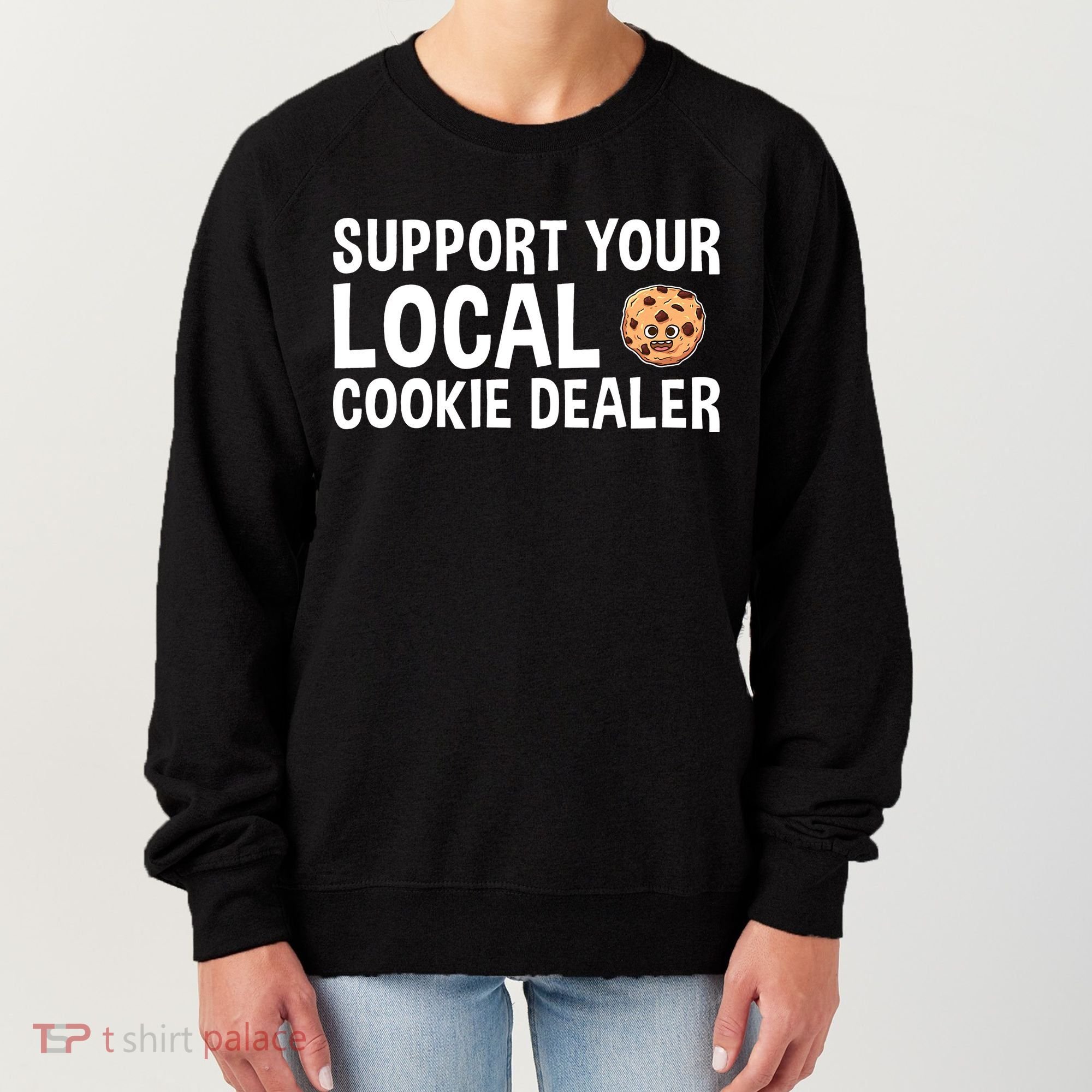 Baking Support Your Local Cookie Dealer Cookie Women's Sweatshirt