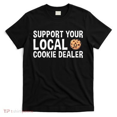 Baking Support Your Local Cookie Dealer Cookie T-Shirt