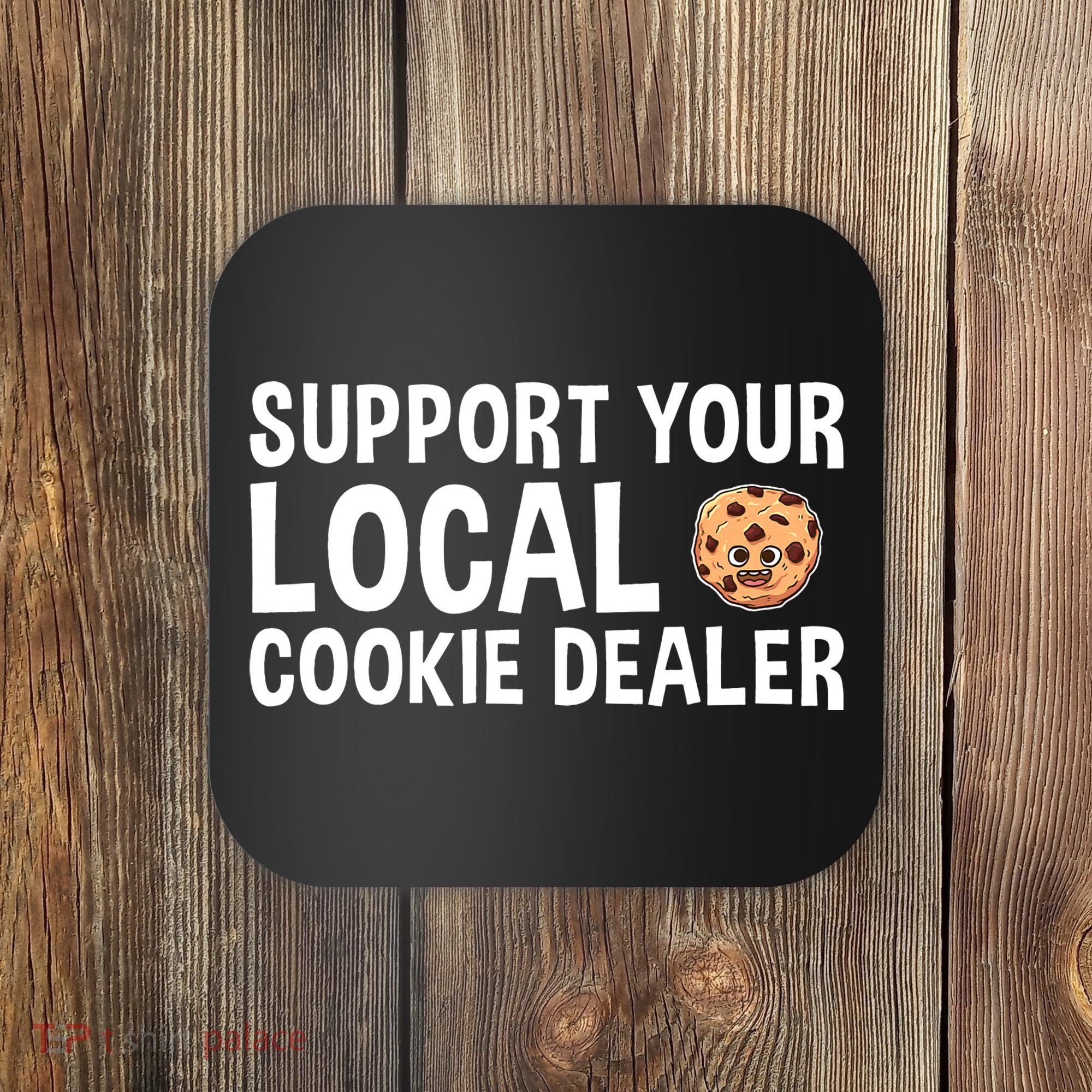 Baking Support Your Local Cookie Dealer Cookie Coaster