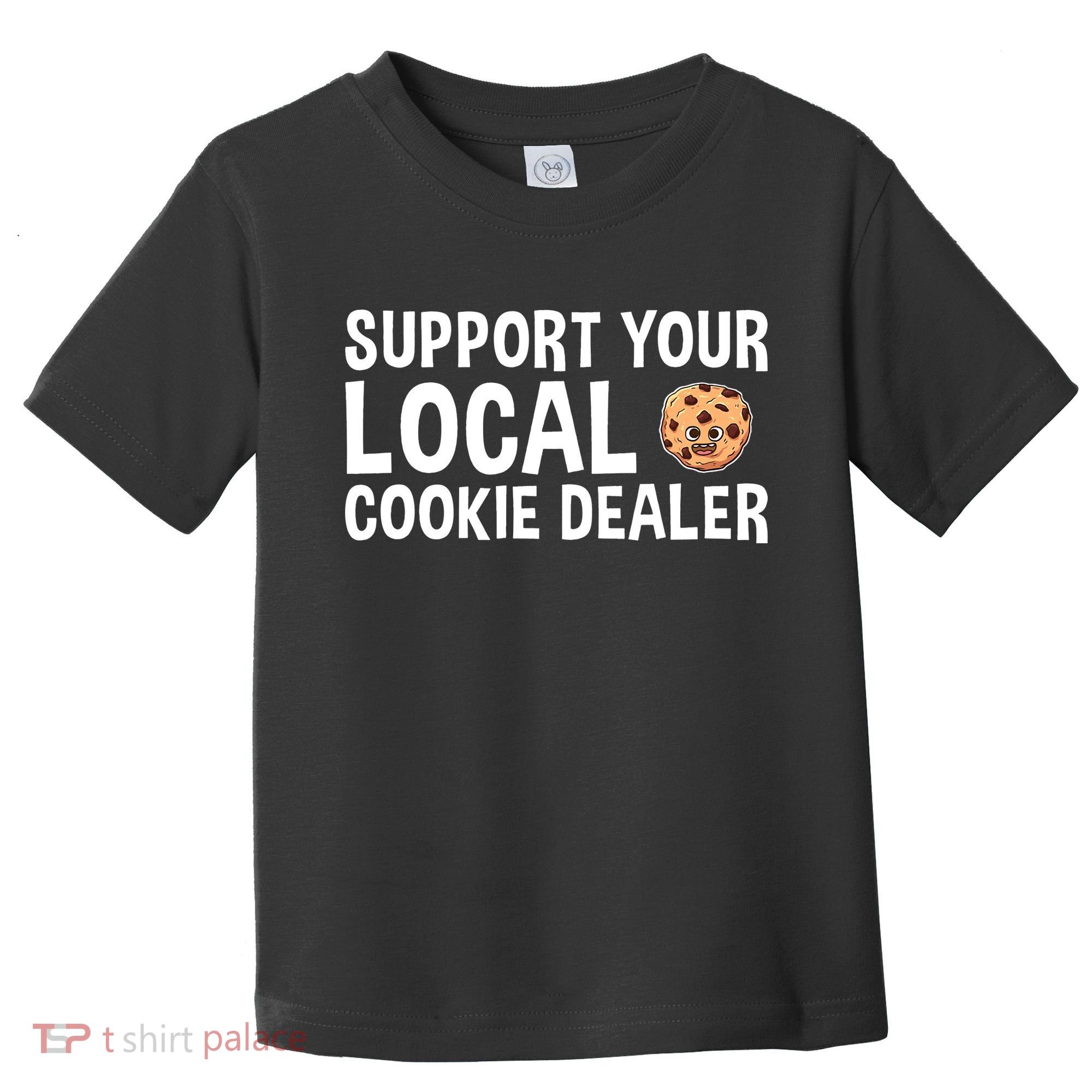 Baking Support Your Local Cookie Dealer Cookie Toddler T-Shirt