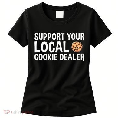 Baking Support Your Local Cookie Dealer Cookie Women's T-Shirt