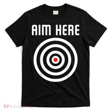 Bullseye Target Aim Here Darts Players Shooting T-Shirt