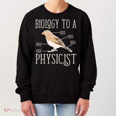 Biology To A Physicist Funny Physics Funny Gift Women's Sweatshirt