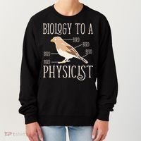 Biology To A Physicist Funny Physics Funny Gift Women's Sweatshirt thumb 0