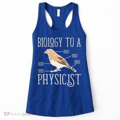 Biology To A Physicist Funny Physics Funny Gift Women's Tank Top