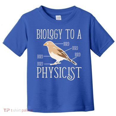 Biology To A Physicist Funny Physics Funny Gift Toddler T-Shirt