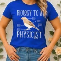 Biology To A Physicist Funny Physics Funny Gift Women's T-Shirt thumb 2