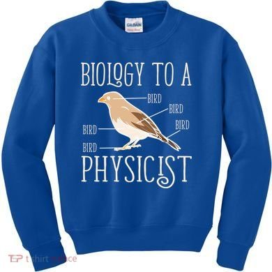 Biology To A Physicist Funny Physics Funny Gift Kids Sweatshirt