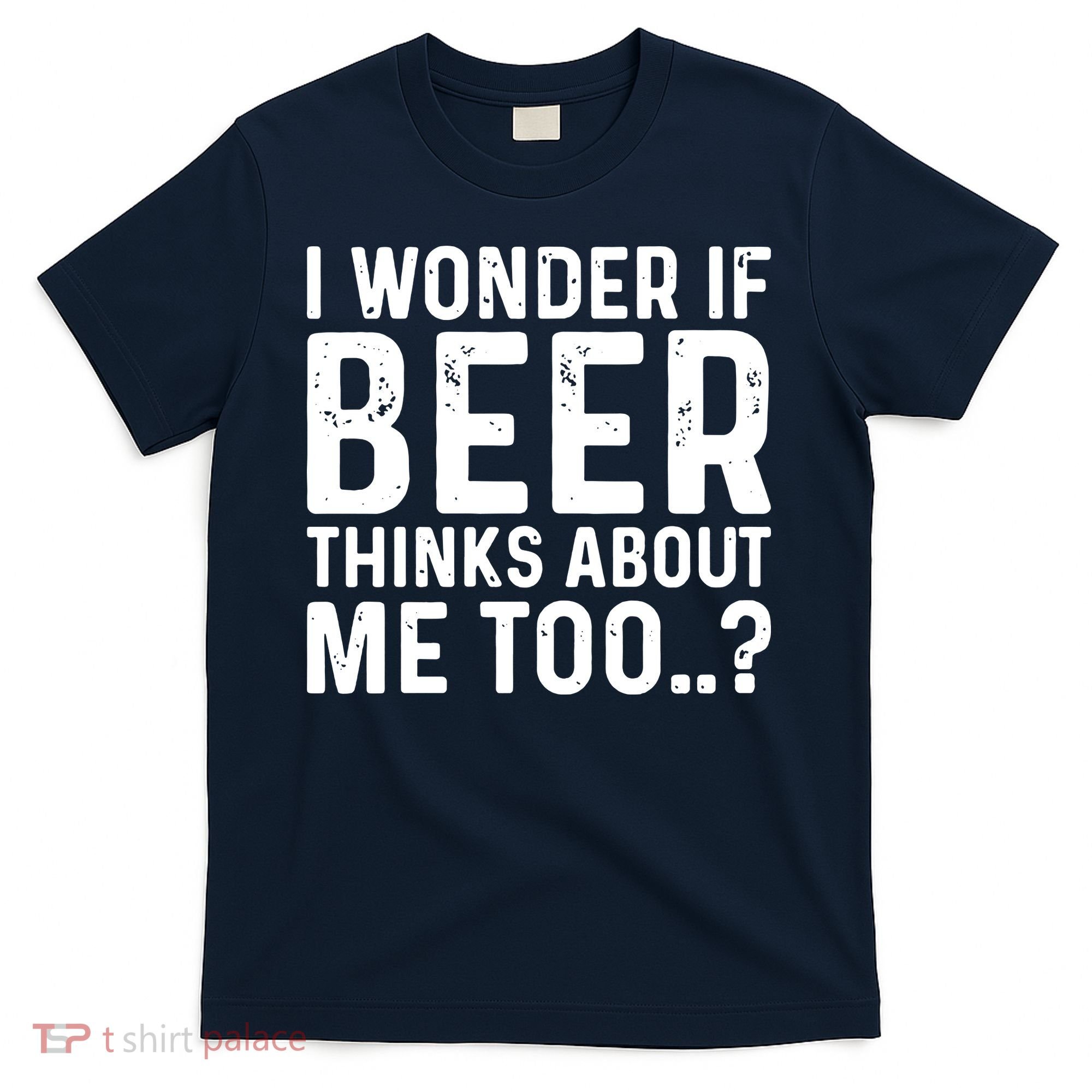 Beer Thinks About Me Graphic Novelty Sarcastic Adult Humor T-Shirt