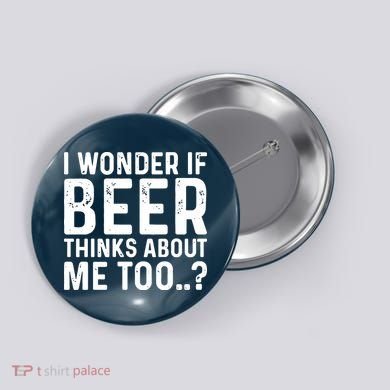 Beer Thinks About Me Graphic Novelty Sarcastic Adult Humor Button